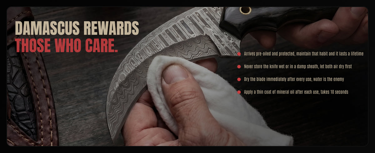 Wiping the blade with a cloth, beside four care steps: arrives oiled, never store it wet, dry it after use, a thin coat of oil